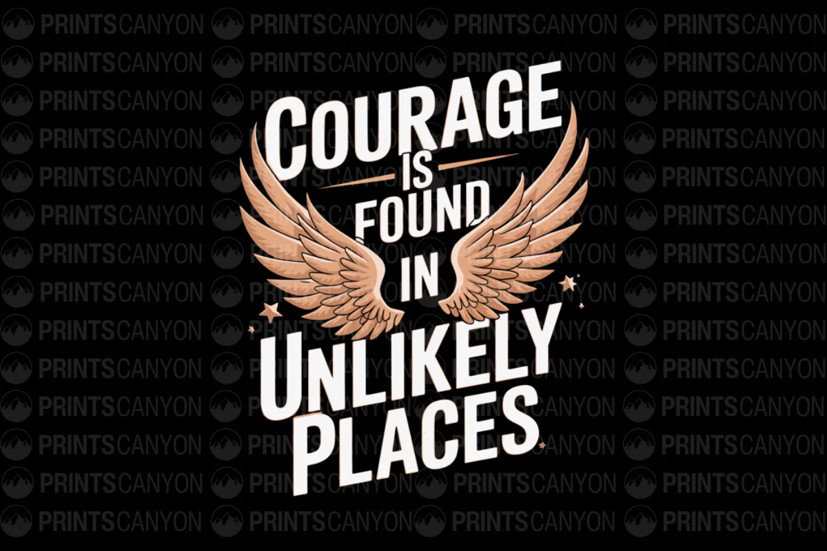 Courage Is Found In Unlikely Places Inspirational T-Shirt Design