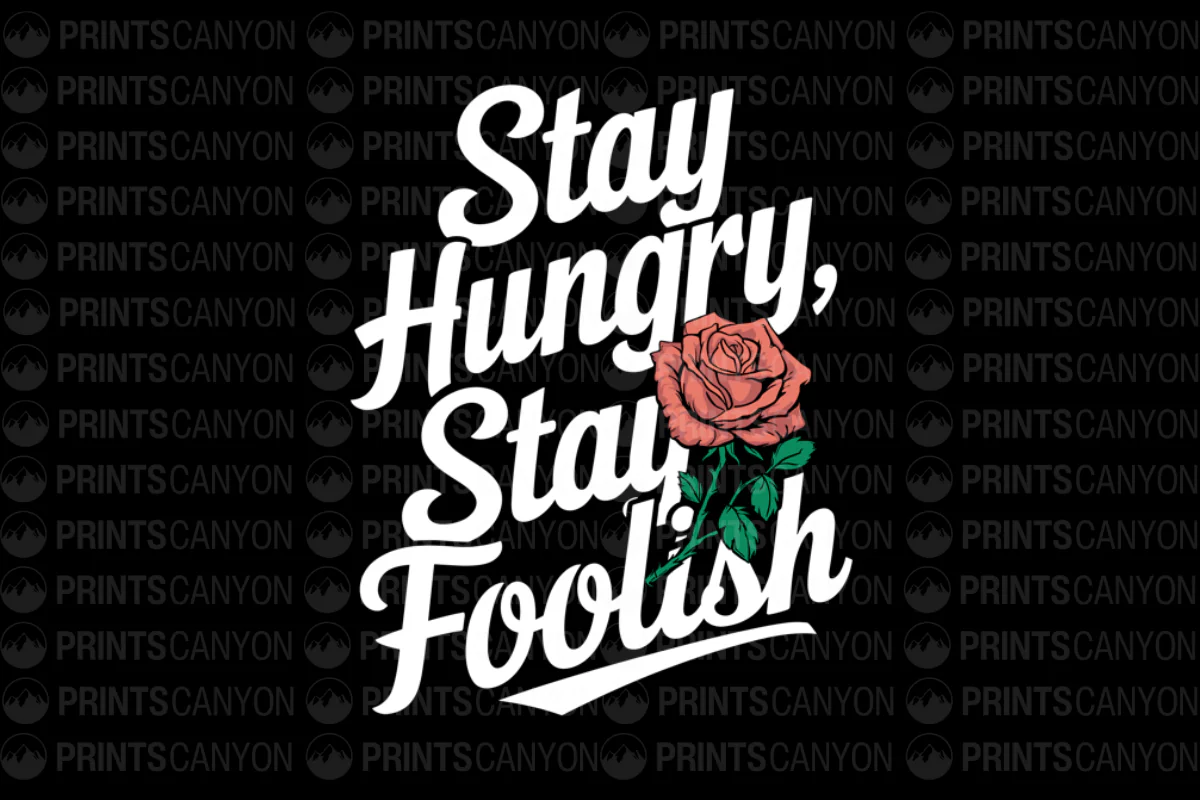 Stay Hungry Stay Foolish T-Shirt Design with Rose Graphic(1749456014)