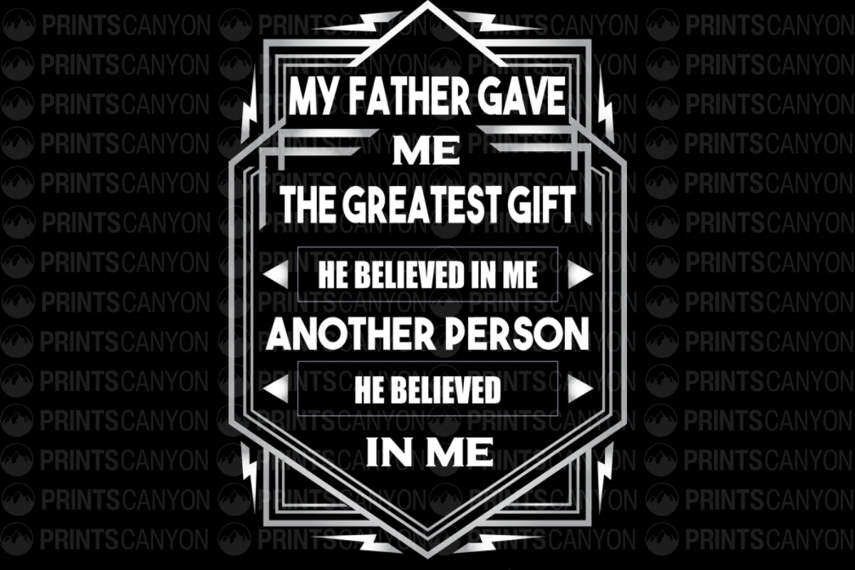 My Father Gave Me The Greatest Gift T-Shirt Design